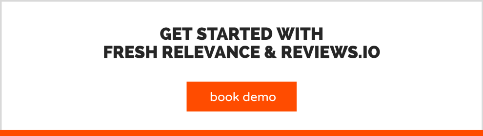 Book a demo to learn more about Fresh Relevance and Reviews.io