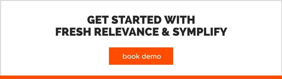 Book a demo to learn more about Fresh Relevance and Symplify