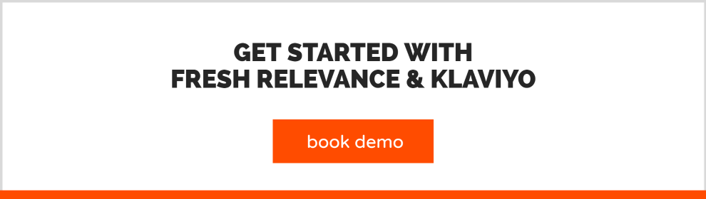 Book a demo to learn more about Fresh Relevance and Klaviyo